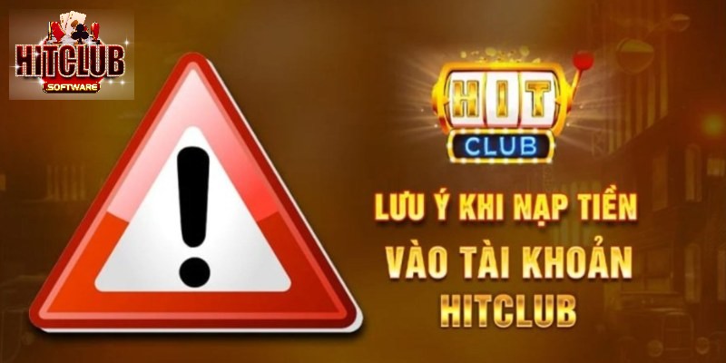 Một vài lưu ý trong hướng dẫn nạp tiền HITCLUB